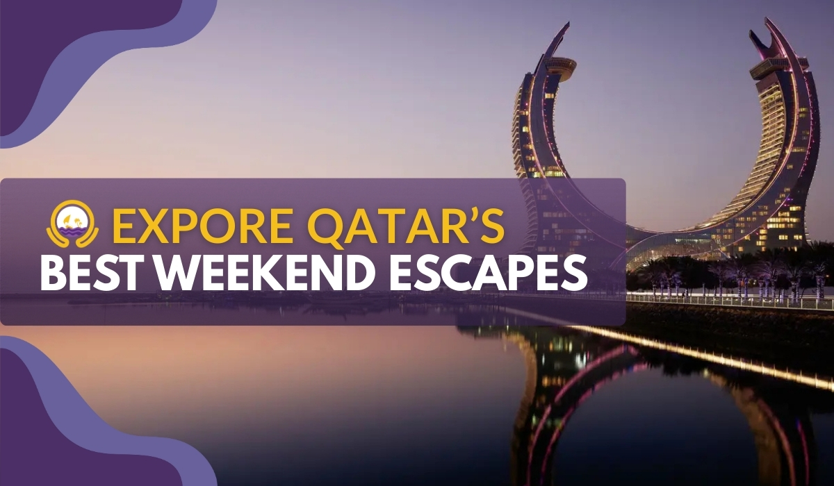 Explore Qatars Best Weekend Escapes